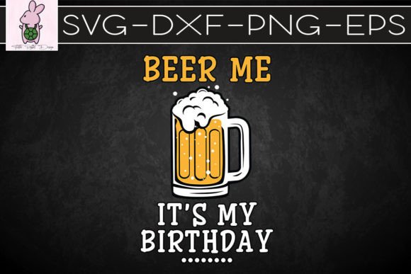 Beer Me Its My Birthday SVG: Crafts & Graphics