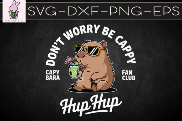 Don’t Worry Be Hup Hup Capybara SVG: Graphics for Crafts & Joyful Branding