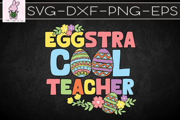 Easter Eggs Eggstra Cool Teacher SVG: Graphics for Crafts
