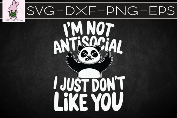 I'm Not Antisocial Don't Like You SVG Graphics for Crafts