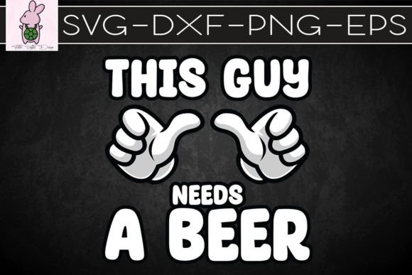 This Guy Needs a Beer Funny Beer SVG